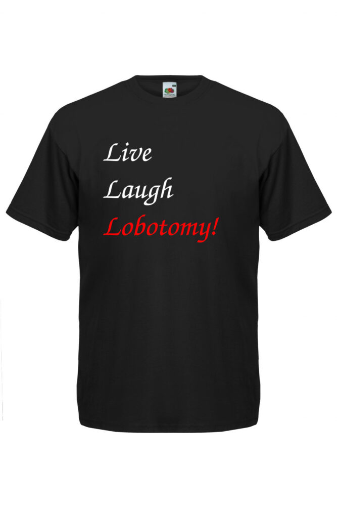 T-paita Live laugh lobotomy!