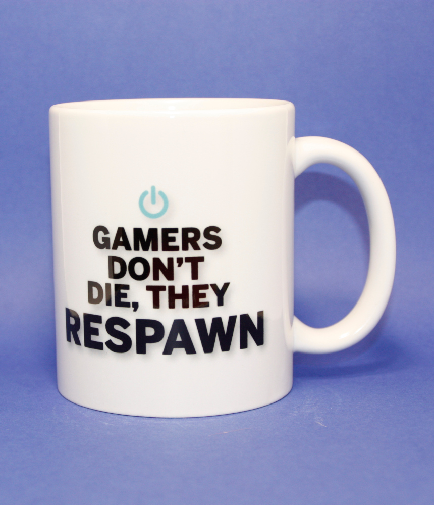Gamers don't die, they respawn